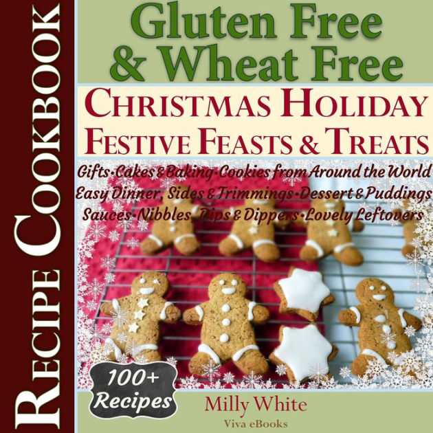 Gluten Free Christmas Holiday Festive Feasts & Treats 100+ Recipe