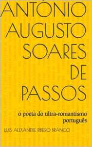Title: António Augusto Soares de Passos, Author: Luis A R Branco