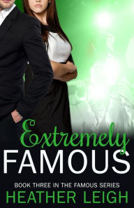Title: Extremely Famous (Famous Series, #3), Author: Heather C. Leigh