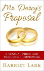 Mr. Darcy's Proposal - A Sensual Pride and Prejudice Compromise (Pemberley Intimate, #2)