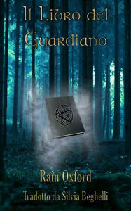 Title: Il Libro del Guardiano - Il Primo Libro dei Guardiani, Author: Rain Oxford
