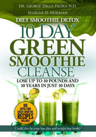 Title: Diet Smoothie Detox, 10 Day Green Smoothie Cleanse, Lose up to 10 pounds and 10 years in just 10 days. Could this be your last diet and weight loss book (Healthy Motivation Strategies Series, #2), Author: Marcus D. Norman