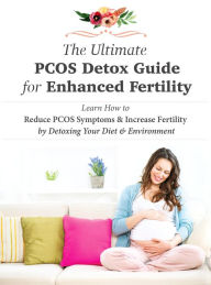 Title: The Ultimate PCOS Detox Guide for Enhanced Fertility: Learn How to Reduce PCOS Symptoms & Increase Fertility by Detoxing Your Diet & Environment, Author: MSOM