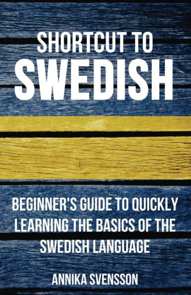 Shortcut to Swedish: Beginner's Guide to Quickly Learning the Basics of the Swedish Language