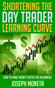 Title: $hortening the Day Trader Learning Curve, Author: Joseph Moneta