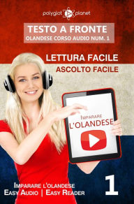 Title: Imparare l'olandese - Lettura facile Ascolto facile Testo a fronte - Olandese corso audio num. 1 (Imparare l'olandese Easy Audio Easy Reader, #1), Author: Polyglot Planet