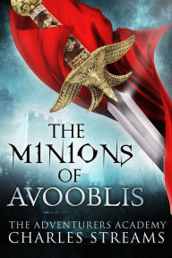 Title: The Minions of Avooblis (The Adventurers' Academy, #4), Author: Charles Streams