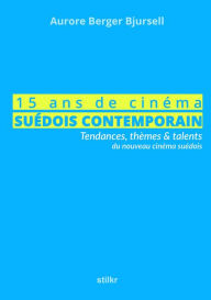 Title: 15 ans de cinema suedois contemporain, Author: Aurore Berger Bjursell