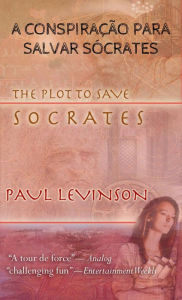 Title: A CONSPIRAÇÃO PARA SALVAR SÓCRATES, Author: Paul Levinson