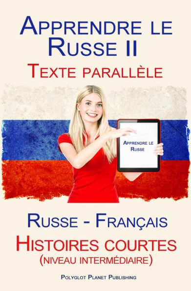 Apprendre le Russe II - Texte parallèle - Histoires courtes (niveau intermédiaire) Russe - Français