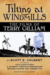 Title: Tilting at Windmills: The Films of Terry Gilliam, Author: scott colbert