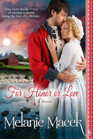 Title: For Honor or Love (Heroes, Hearts, and Honor, #1), Author: Melanie Macek