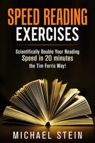 Title: Speed Reading Exercises: Scientifically Double Your Reading Speed in 20 minutes the Tim Ferris Way! Secret Tool inside, Author: Michael Stein