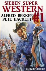 Title: Sieben Super Western #1, Author: Alfred Bekker