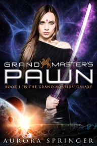 Title: Grand Master's Pawn (Grand Masters' Galaxy, #1), Author: Aurora Springer