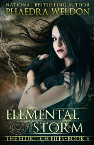 Title: Elemental Storm (The Eldritch Files, #6), Author: Phaedra Weldon