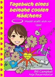 Title: Tagebuch eines beinahe coolen Mädchens - Maddi stellt sich vor - Ups!, Author: Bill Campbell