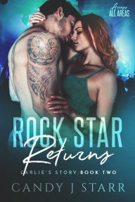 Title: Rock Star Returns: Carlie's Story (Access All Areas, #2), Author: Candy J Starr