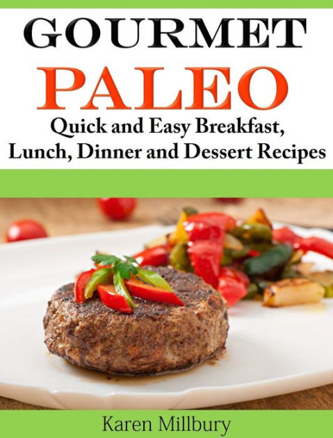 Gourmet Paleo: Quick and Easy Breakfast, Lunch, Dinner and ...