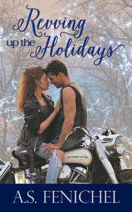 Title: Revving Up The Holidays, Author: A.S. Fenichel