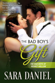 Title: The Bad Boy's Gift (The Bad Boys of Regret Hollow, #1), Author: Sara Daniel