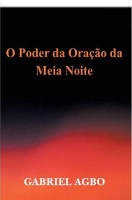 Title: O Poder da Oração da Meia-Noite, Author: Gabriel Agbo