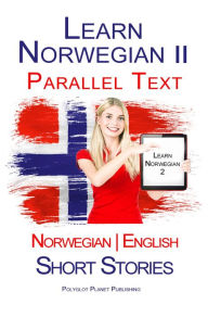 Title: Learn Norwegian II - Parallel Text - Short Stories (Norwegian - English), Author: Polyglot Planet Publishing