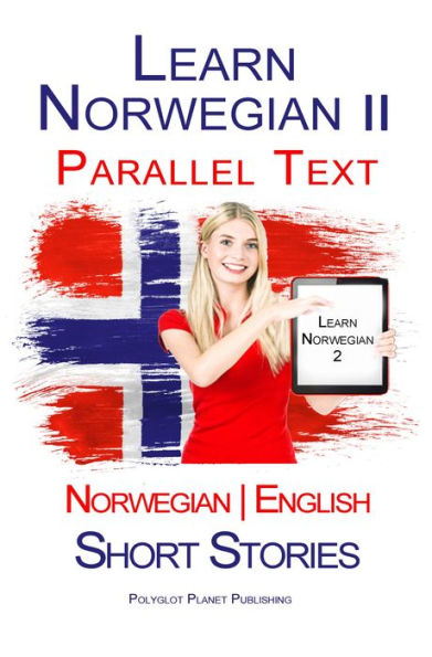 Learn Norwegian II - Parallel Text - Short Stories (Norwegian - English)