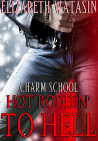 Title: Hot Roddin' to Hell (Charm School, #2), Author: Elizabeth Watasin