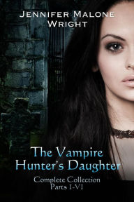 The Vampire Hunter's Daughter The Complete Collection (Parts 1-6)
