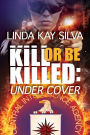Kill or Be Killed: Under Cover