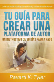 Title: Tu guía para crear una plataforma de autor: Un instructivo de 30 días paso a paso, Author: Pavarti K Tyler