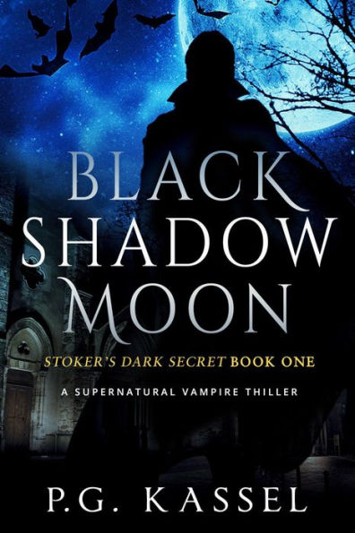 Black Shadow Moon - Stoker's Dark Secret Book One (A Supernatural Vampire Thriller)