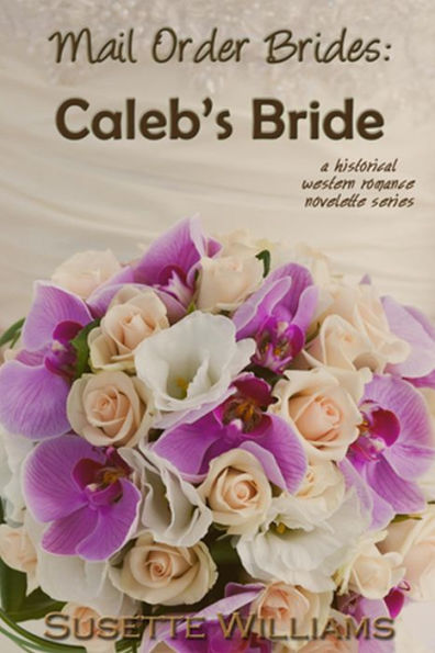 Mail Order Brides: Caleb's Bride