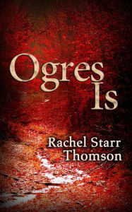 Title: Ogres Is, Author: Rachel Starr Thomson