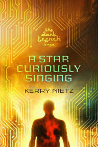 Title: A Star Curiously Singing (DarkTrench Saga, #1), Author: Kerry Nietz