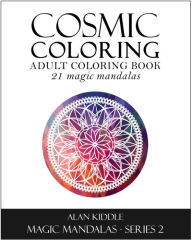 Title: Cosmic Coloring #2 (Magic Mandalas Series 2), Author: Alan Kiddle