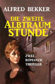 Title: Die zweite Albtraumstunde, Author: Alfred Bekker