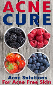 Title: Acne Cure: A Proven Guide To Cure Acne For Life, Author: Nicole Evans