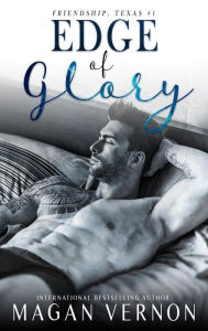 Title: Edge of Glory (Friendship Texas, #1), Author: Magan Vernon