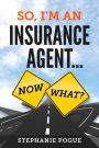 So, I'm An Insurance Agent...Now What?