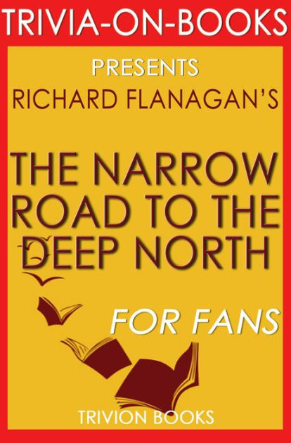 The Narrow Road To The Deep North Audiobook The Narrow Road to the Deep North by Richard Flanagan (Trivia-On-Books