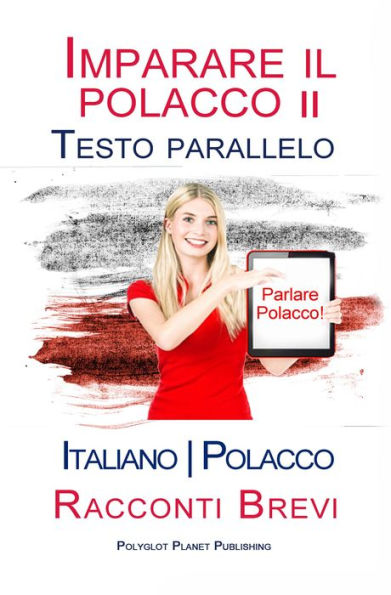 Imparare il polacco II - Testo parallelo [Italiano - Polacco] Racconti Brevi