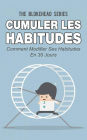 Cumuler les habitudes Comment modifier ses habitudes en 30 jours