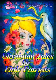 Title: Ukrainian Fairy Tales for Little Patriots, Author: Volodymyr Vakulenko-K.