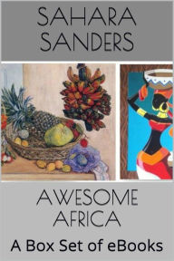 Title: Awesome Africa: A Box Set Of EBooks, Author: Sahara Sanders