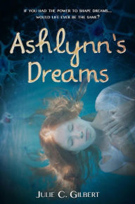 Title: Ashlynn's Dreams (Devya's Children, #1), Author: Julie C. Gilbert