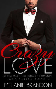 Crazy Love, An Alpha Billionaire Romance (LOVE SERIES, #1)