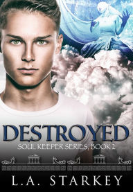 Title: Destroyed (Soul Keeper Series, #2), Author: L.A. Starkey