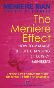 Title: Meniere Man And The Butterfly. The Meniere Effect: How To Manage The Life Changing Effects Of Meniere's., Author: Meniere Man